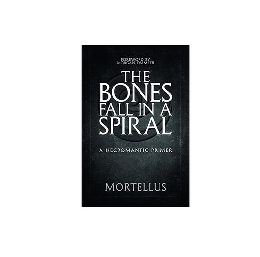 Bones Fall in a Spiral, A Necromantic Primer 