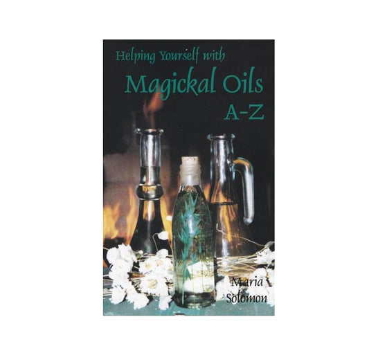 Helping Yourself with Magickal Oils A - Z by Maria Solomon