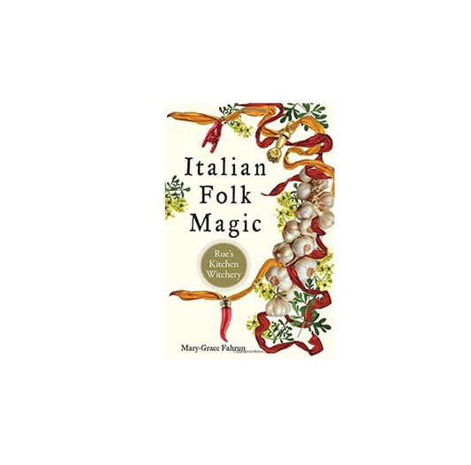 Italian Folk Magic by Mary-Grace Fahrum